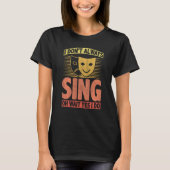 I Don't Always Sing Oh Wait Yes I Do Tシャツ (正面)