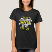 I don't always sing oh wait yes i do theater opera tシャツ (正面)