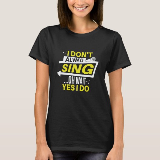 I don't always sing oh wait yes i do theater opera tシャツ (正面)