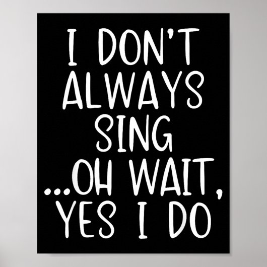 I Don't Always Sing Oh Yes I Do Funny Singing Sing ポスター (正面)