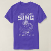 I Don't Always Sing Professional Singer Music Kara Tシャツ (デザイン正面)