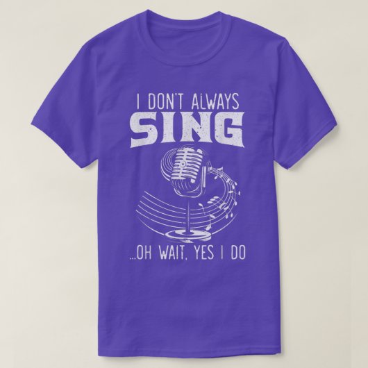 I Don't Always Sing Professional Singer Music Kara Tシャツ (デザイン正面)