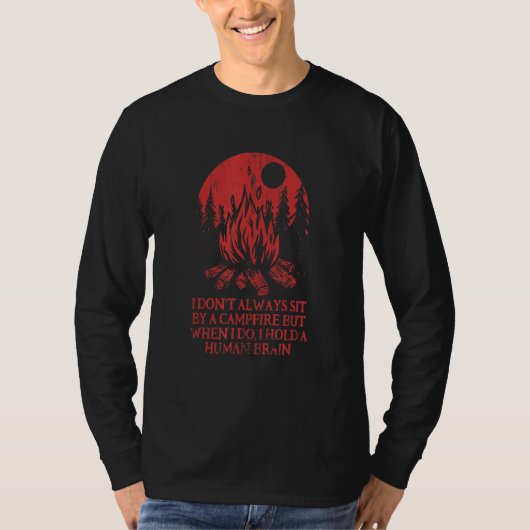 I Don't Always Sit By A Campfire Camping Wildlife  Tシャツ (正面)