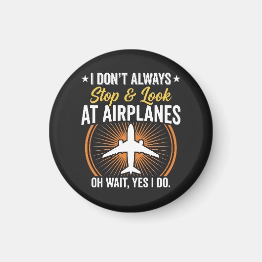 I Don't Always Stop And Look At AirPlanes マグネット (正面)