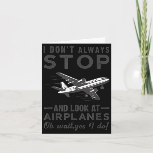 I Don't Always Stop And Look At Airplanes Novelty  カード (正面)