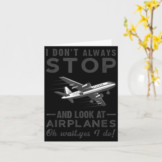 I Don't Always Stop And Look At Airplanes Novelty  カード (黄色い花)