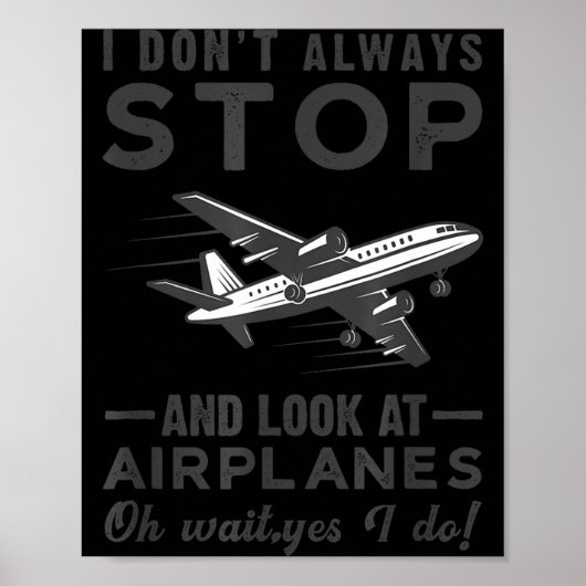 I Don't Always Stop And Look At Airplanes Novelty  ポスター (正面)