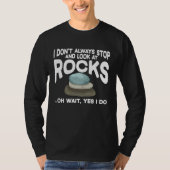 I Don't Always Stop And Look At Rocks Geology Geol Tシャツ (正面)
