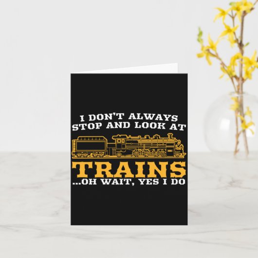 I Don't Always Stop And Look At Trains, Gift Men W カード (黄色い花)