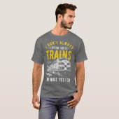 I Dont Always Stop Look At Trains  Freight Train Tシャツ (正面フル)