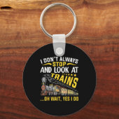 I Don't Always Stop Look At Trains Railroad Train キーホルダー (正面)