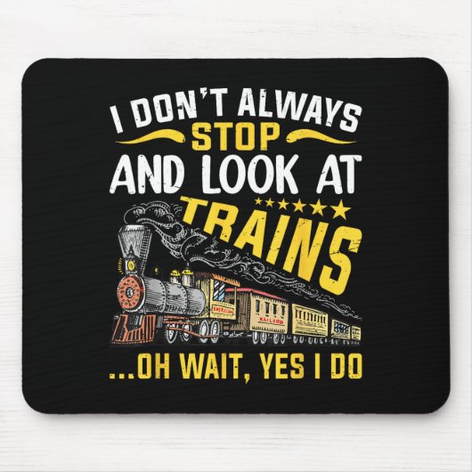 I Don't Always Stop Look At Trains Railroad Train  マウスパッド (正面)