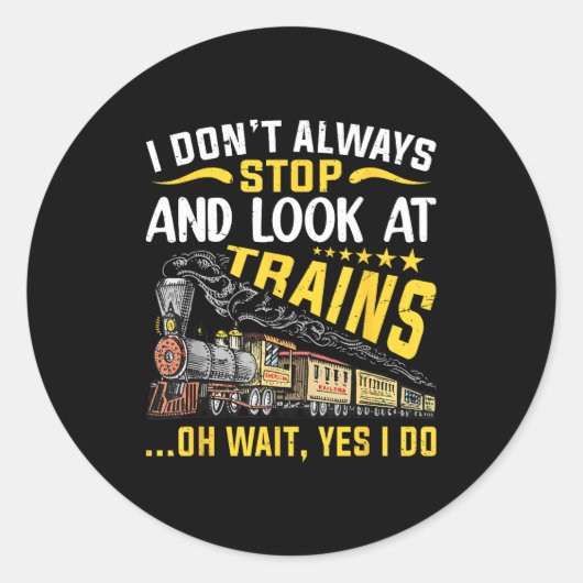 I Don't Always Stop Look At Trains Railroad Train  ラウンドシール (正面)