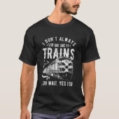 I Don'T Always Stop Look At Trains Train Tシャツ (正面)