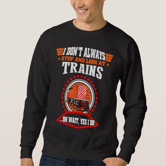 I Don't Always Stop Train  I Love Trains s スウェットシャツ (正面)