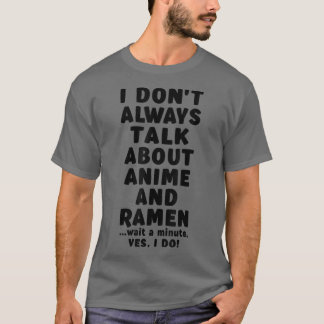 I Don't Always Talk About Anime & Ramen Kawaii Man Tシャツ