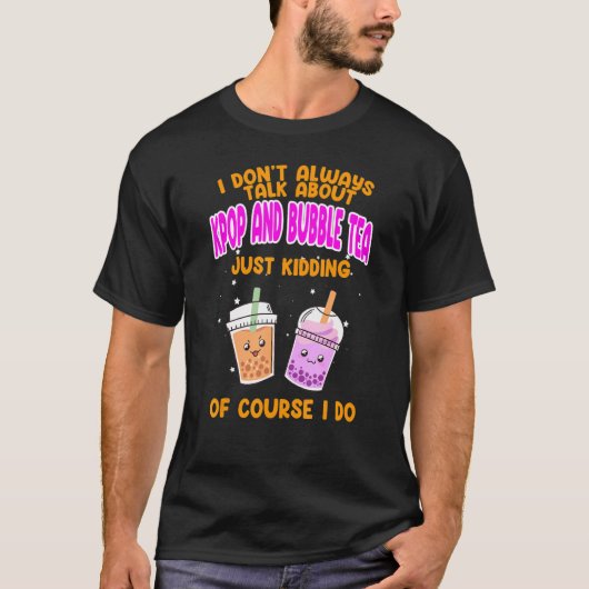 I don't always talk about kpop and bubble tea Kpop Tシャツ (正面)