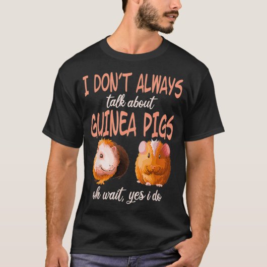 I dont always talk guinea pigs wheek Cavy Lover Mo Tシャツ (正面)