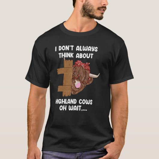 I don't always think abot highland cows highland c tシャツ (正面)