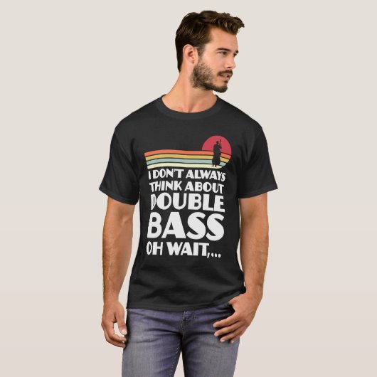 I don't always think about double bass double bass tシャツ (正面フル)
