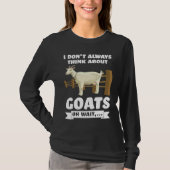I don't always think about goats oh wait  goats tシャツ (正面)