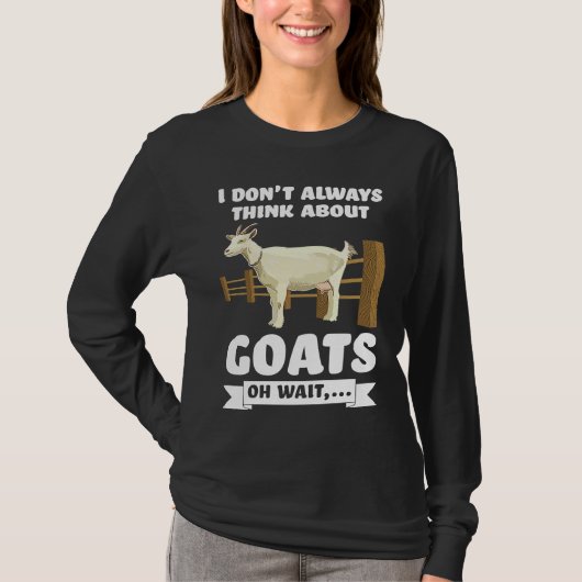 I don't always think about goats oh wait goats tシャツ (正面)