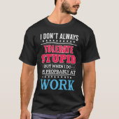 i dont always tolerate stupid but when i do tシャツ (正面)