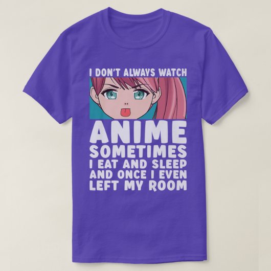 I Don't Always Watch Anime Funny Anime Merch Art T Tシャツ (デザイン正面)
