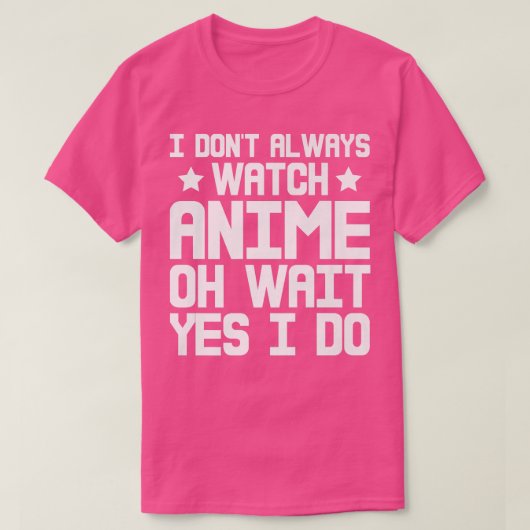I Dont Always Watch Anime, Oh Wait, Yes I Do Premi Tシャツ (デザイン正面)