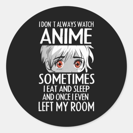 I Don't Always Watch Anime Shirts Cute Anime Girl  ラウンドシール (正面)