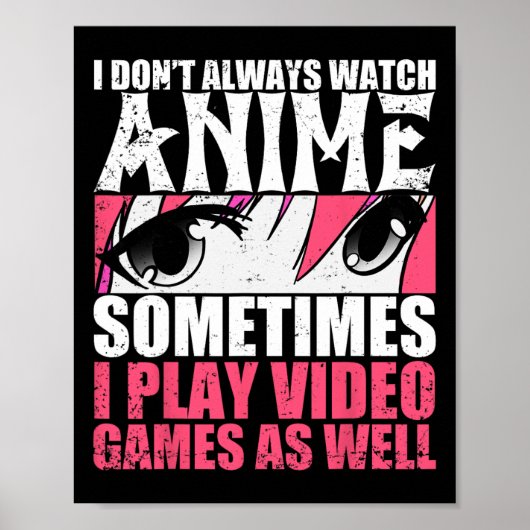 I Dont Always Watch Anime Sometimes Play Video Gam ポスター (正面)