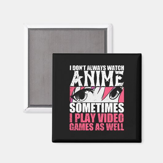 I Dont Always Watch Anime Sometimes Play Video Gam マグネット (正面/裏面)