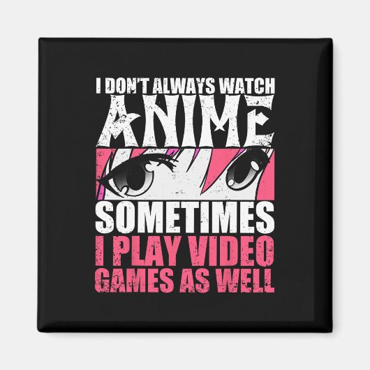 I Dont Always Watch Anime Sometimes Play Video Gam マグネット (正面)