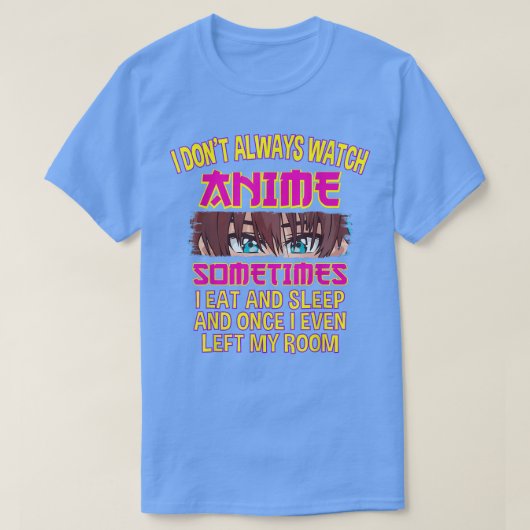 I Don't Always Watch Watching Anime Sometimes i Ea Tシャツ (デザイン正面)