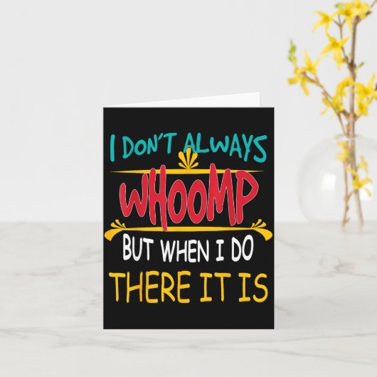 I Don't Always Whoomp But When I Do There It Is  カード (黄色い花)