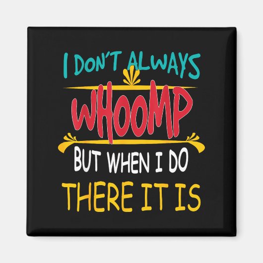 I Don't Always Whoomp But When I Do There It Is  マグネット (正面)