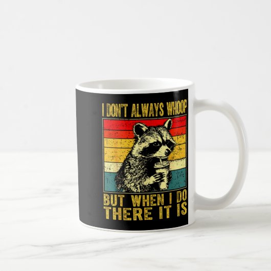 I Don't Always Whoop Funny Racoon Sarcastic Unhing コーヒーマグカップ (右)