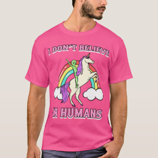 I Dont Believe In Humans Design girl Tシャツ