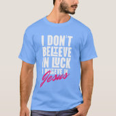 I Don't Believe in Luck shirt Tシャツ (正面)