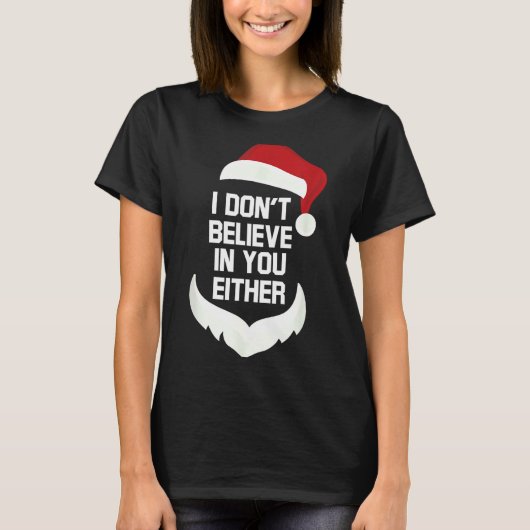 I Don't Believe In You Either Funny Santa Christma Tシャツ (正面)
