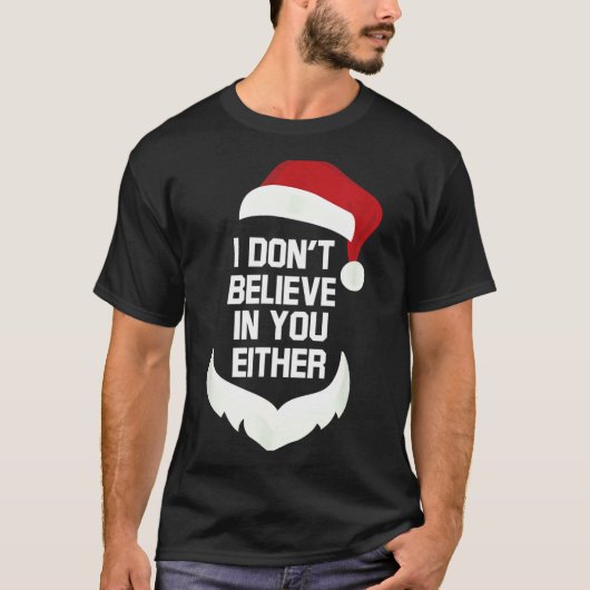 I Don't Believe In You Either Funny Santa Christma Tシャツ (正面)