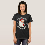 I Don't Believe In You Either, Funny Santa Claus Q Tシャツ (正面フル)