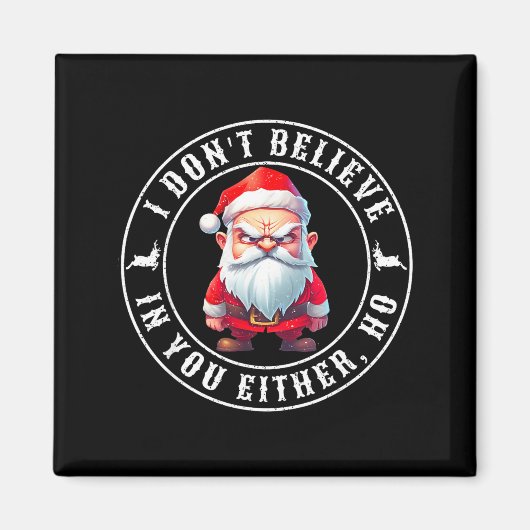 I Don't Believe In You Either Ho Sarcastic Santa C マグネット (正面)