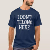 I Don't Belong Here Tシャツ (正面)