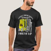 I Don't Break Down Others I Lift Them Up Forklift Tシャツ (正面)