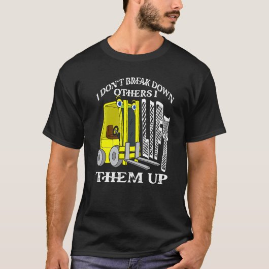 I Don't Break Down Others I Lift Them Up Forklift Tシャツ (正面)