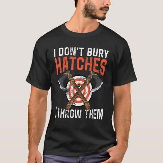 I don't bury hatches i throw them axe throwing lum tシャツ (正面)