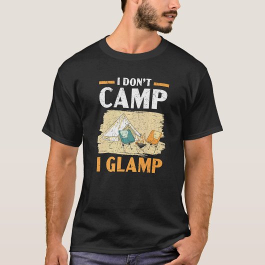 I Don't Camp I Glamp Camper Nature  Camping Tシャツ (正面)