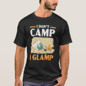 I Don't Camp I Glamp Camper Nature   Camping Tシャツ (正面)