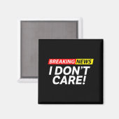 I Don't Care Breaking News Funny  マグネット (正面/裏面)